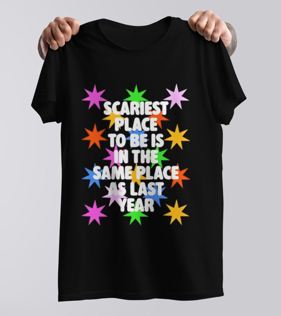 Scariest Place To Be Is In The Same Place As Last Year Rainbow Stars T-Shirt