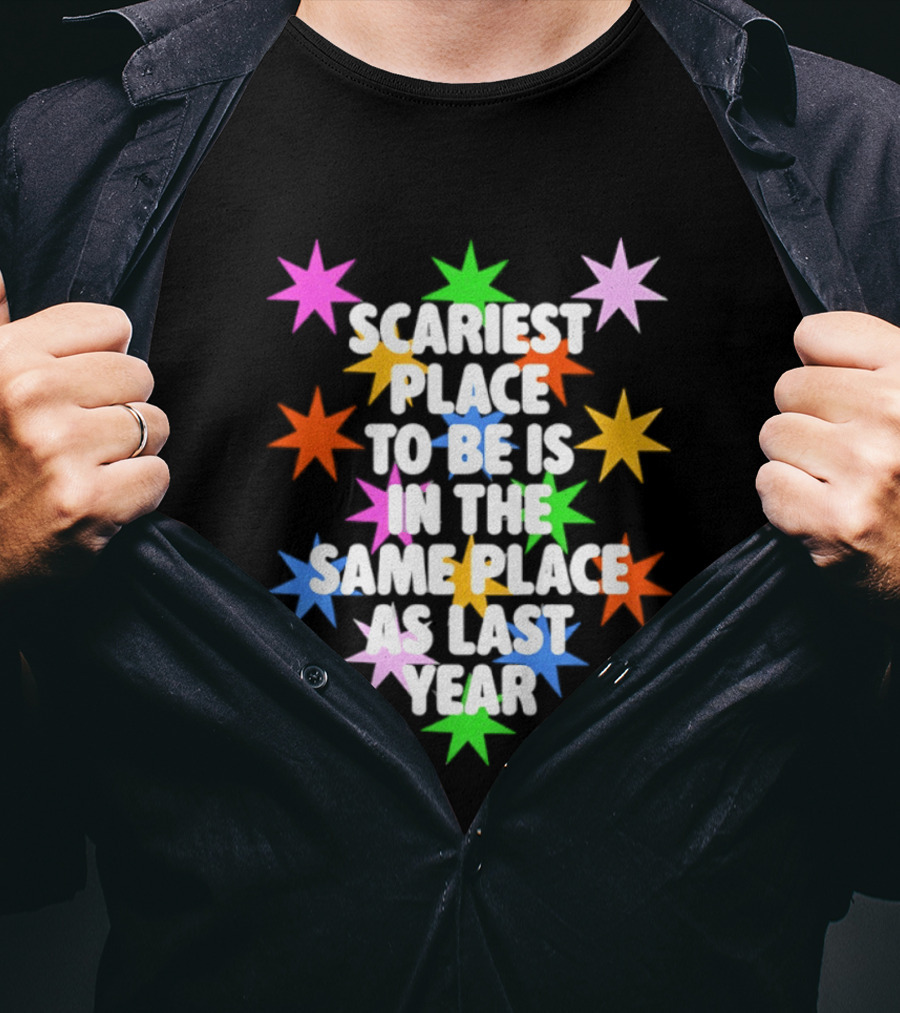 Scariest Place To Be Is In The Same Place As Last Year Rainbow Stars T-Shirt