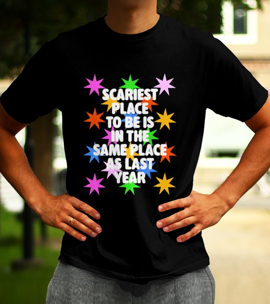 Scariest Place To Be Is In The Same Place As Last Year Rainbow Stars T-Shirt