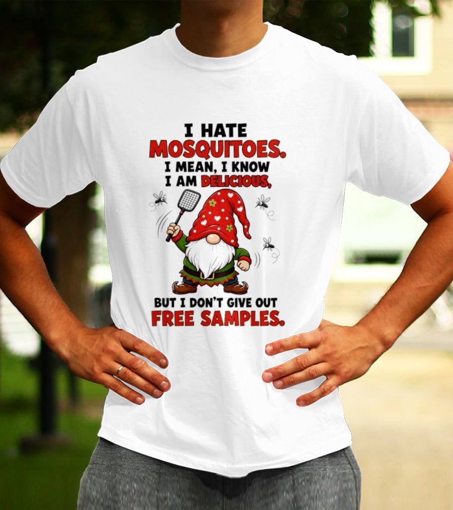 I Hate Mosquitoes I Am Delicious Gnome I Don't Give Out Free Samples T-Shirt