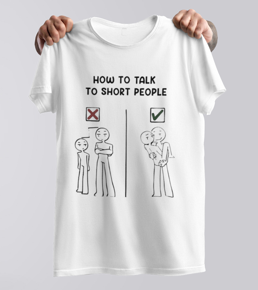How To Talk To Short People Correct And Incorrect Guide T-Shirt