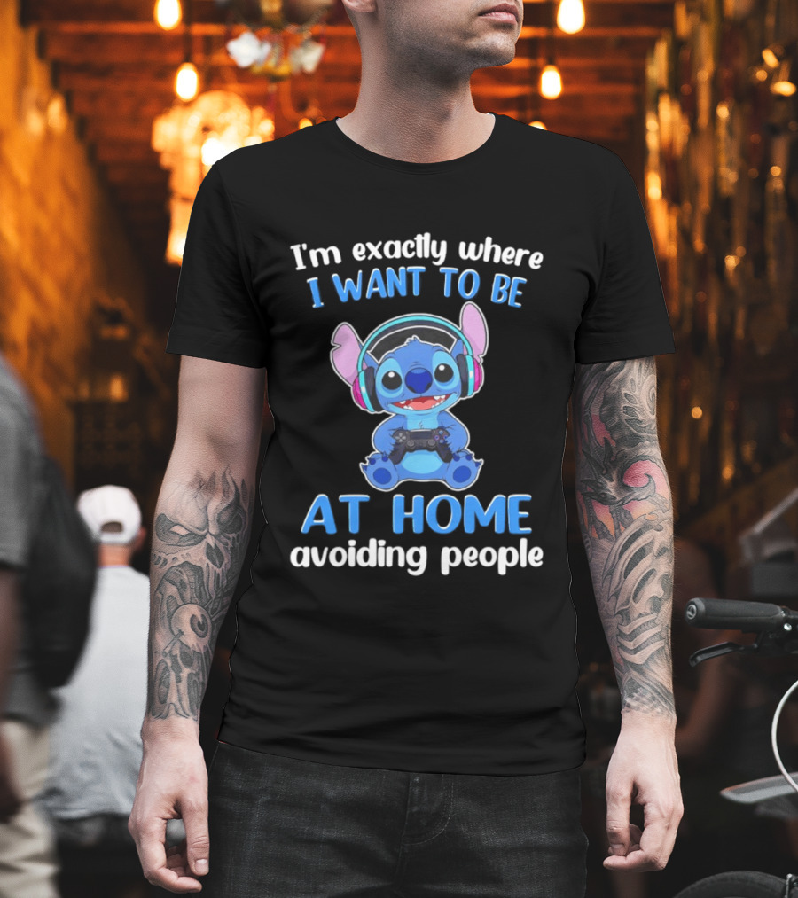 I'm Exactly Where I Want To Be Stitch At Home Avoiding People T-Shirt