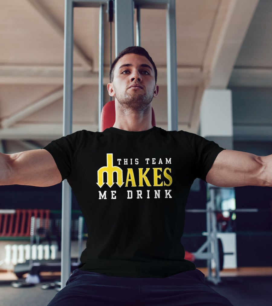 This Team Makes Me Drink Mariners T-Shirt