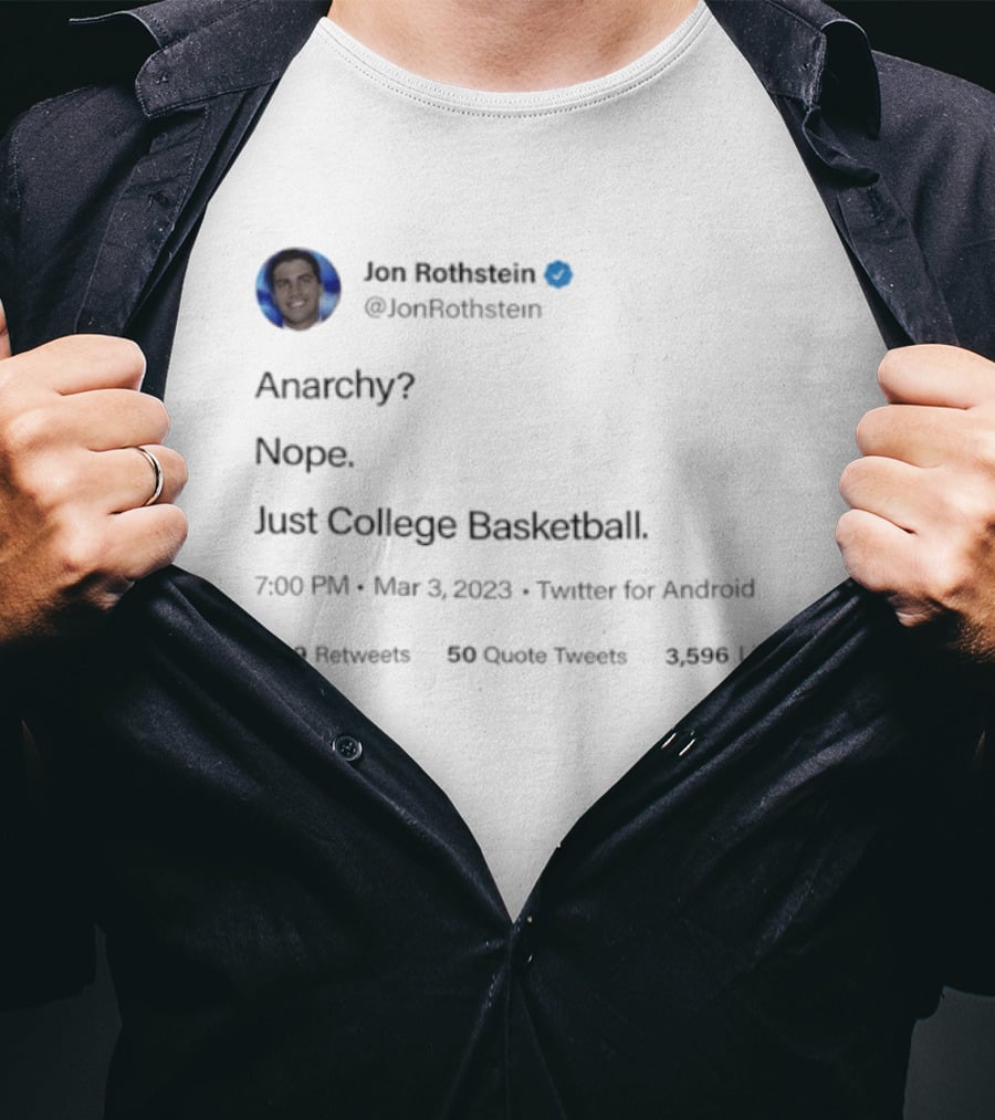 Jon Rothstein Anarchy Nope Just College Basketball Tweet Viral March 3 2023 Twitter Android T-Shirt