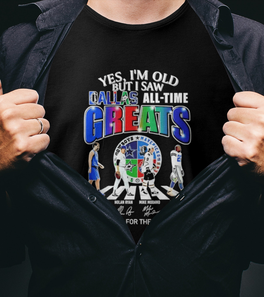Yes I'm Old But I Saw Dallas All Time Greats Dirk Nowitzki Nolan Ryan Mike Modano Emmitt Smith Mavericks Cowboys Stars Thank You For The Memories T-Shirt
