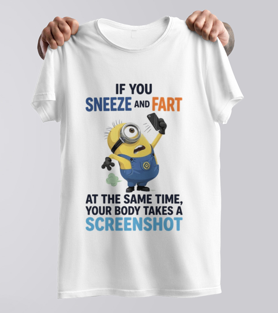 Minions Sneeze And Fart Humor Your Body Takes A Screenshot T-Shirt