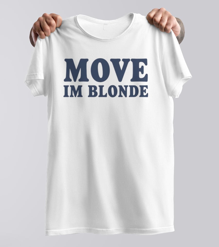 Move I Am Blonde T-Shirt