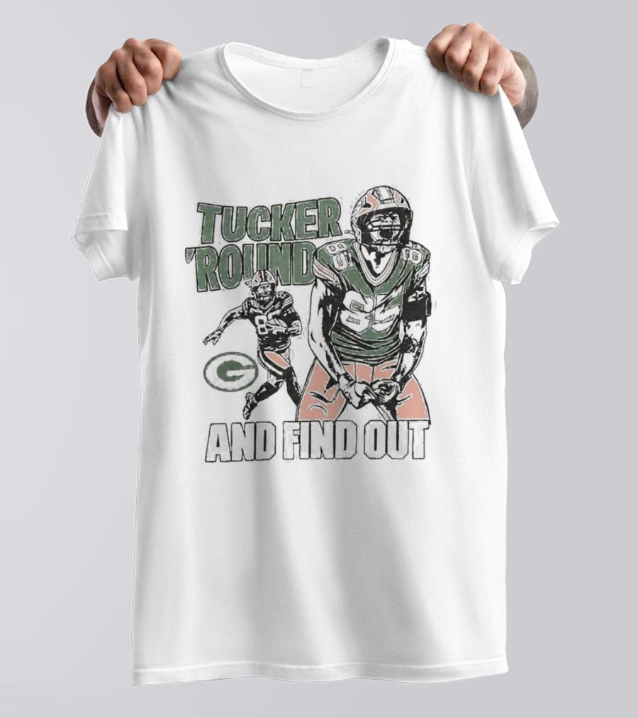 Packers Tucker Round And Find Out T-Shirt