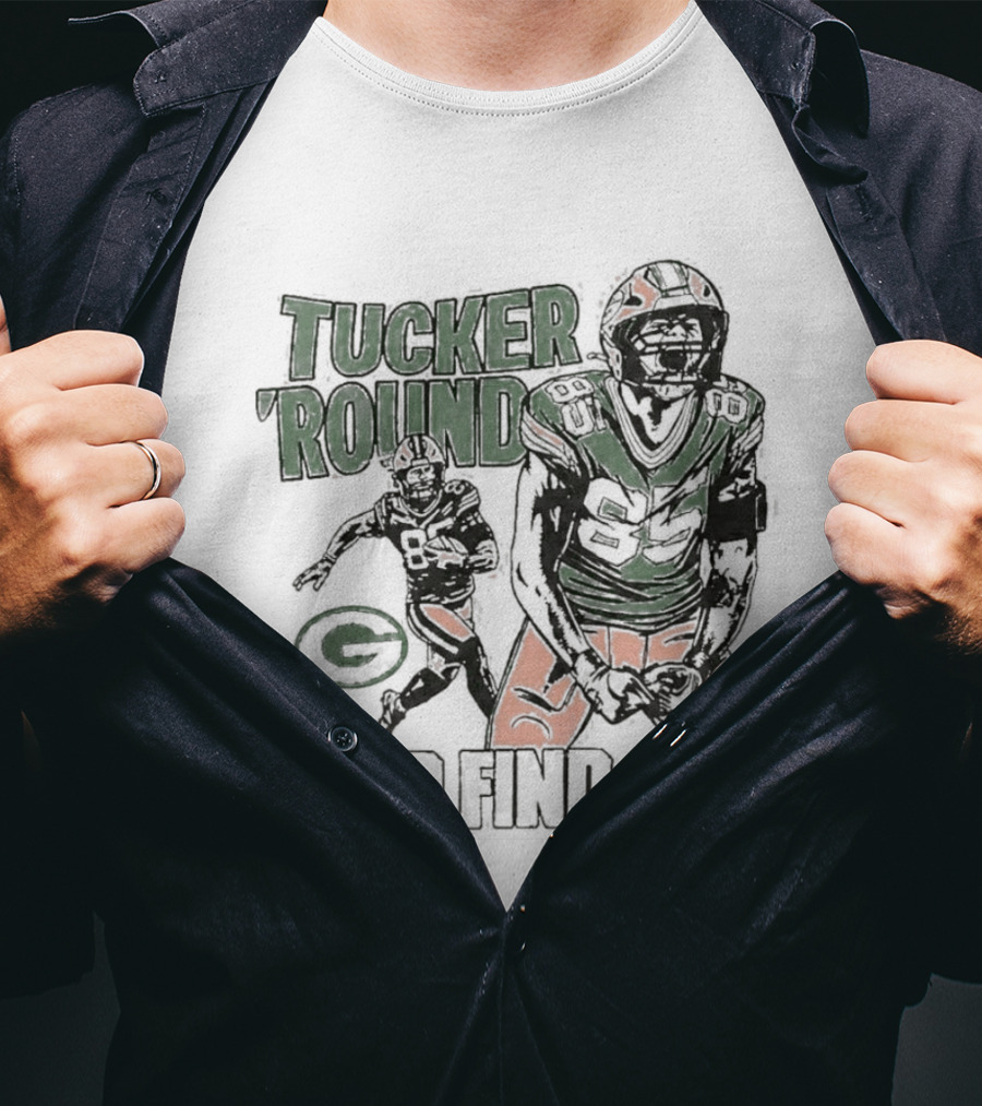 Packers Tucker Round And Find Out T-Shirt