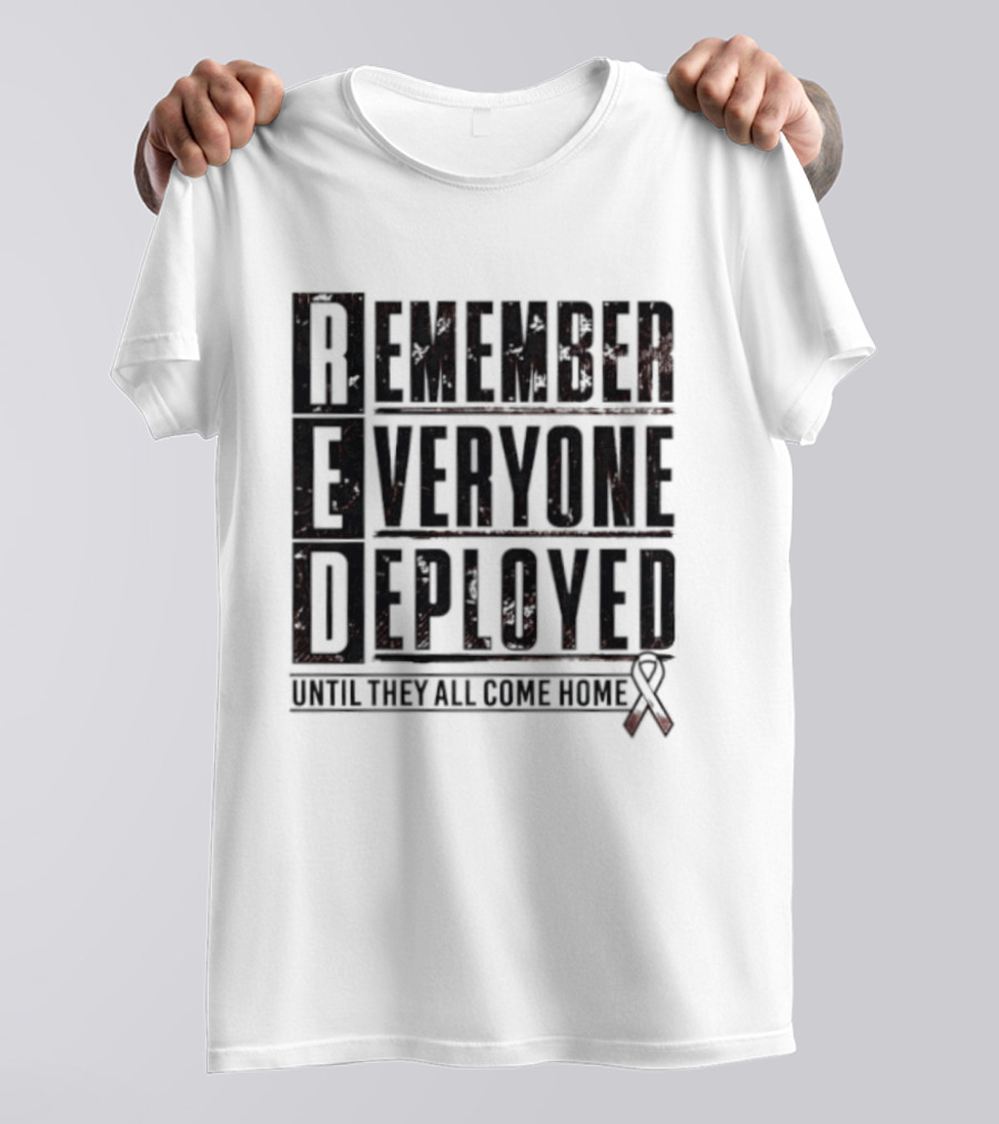 RED Friday Remember Everyone Deployed Until They All Come Home Support Ribbon T-Shirt