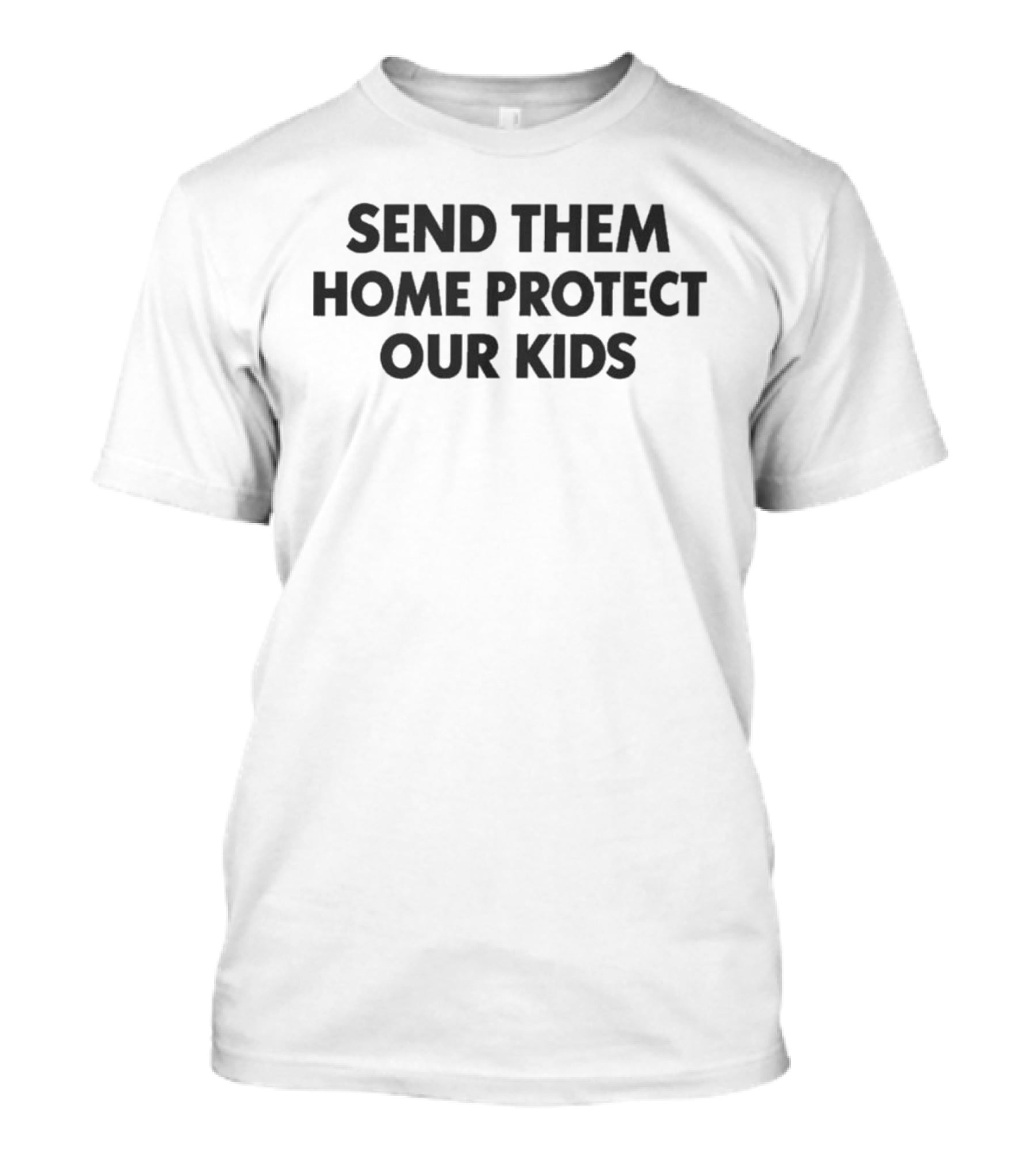 Send Them Home Protect Our Kids T-Shirt