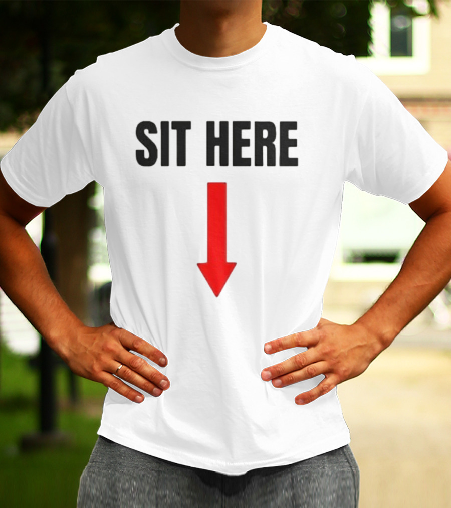SIT HERE Red Arrow Seating Instructional Sign T-Shirt