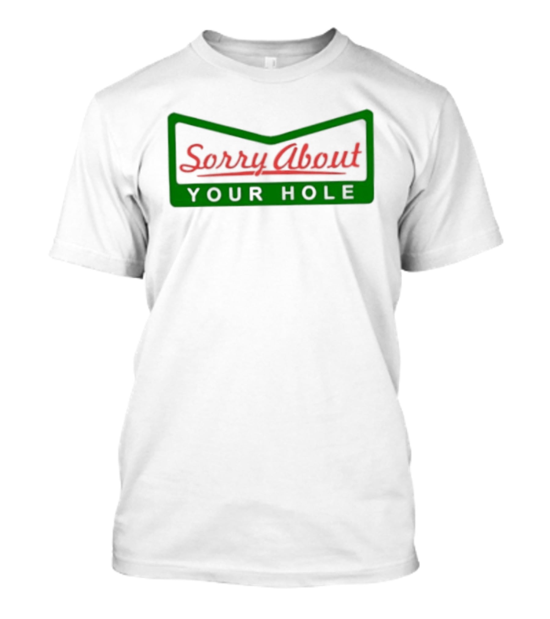 Sorry About Your Hole Funny Saying T-Shirt