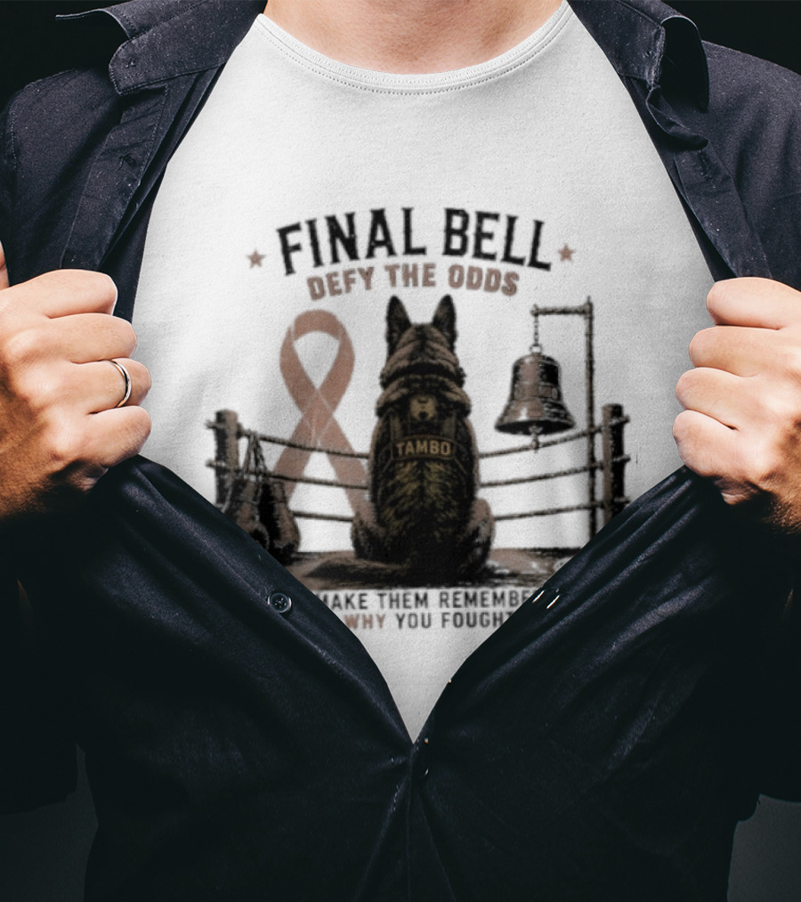Final Bell Defy The Odds Tambo Project K 9 Hero Make Them Remember Why You Fought T-Shirt