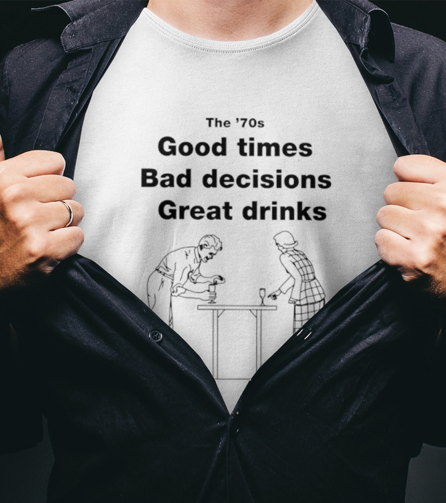 The '70s Good Times Bad Decisions Great Drinks Retro Fun T-Shirt