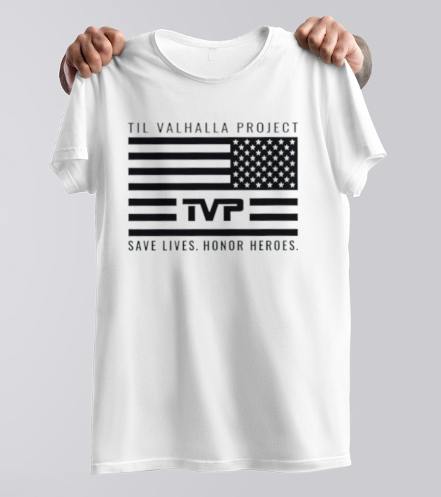 Til Valhalla Project TVP American Flag Save Lives Honor Heroes T-Shirt