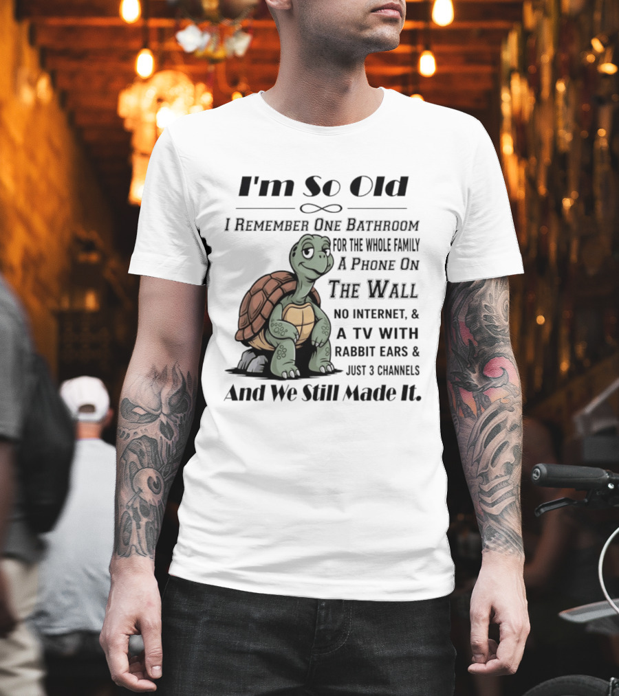 I'm So Old I Remember One Bathroom A Phone On The Wall TV With Rabbit Ears And Just 3 Channels T-Shirt