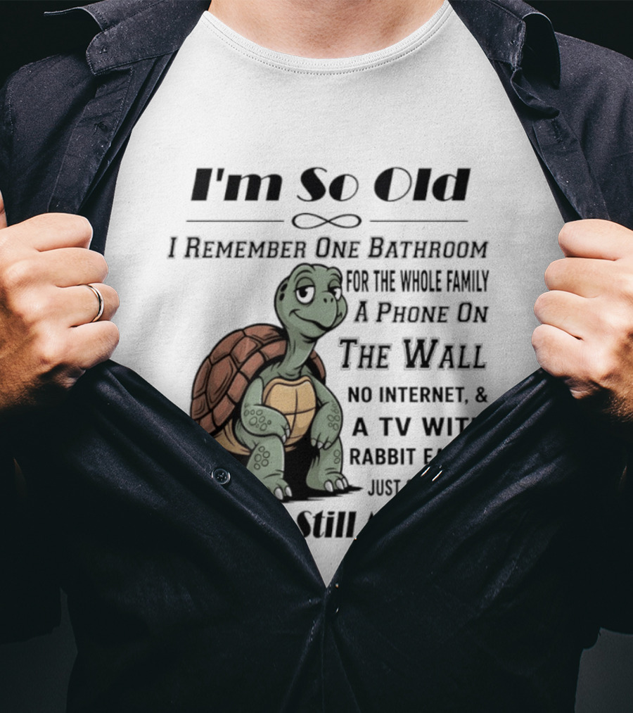 I'm So Old I Remember One Bathroom A Phone On The Wall TV With Rabbit Ears And Just 3 Channels T-Shirt