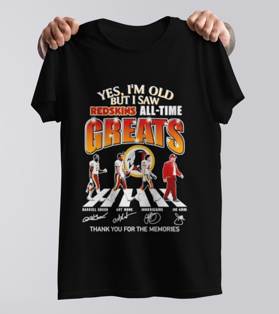 Yes I'm Old But I Saw Redskins All Time Greats Legends Thank You For The Memories T-Shirt