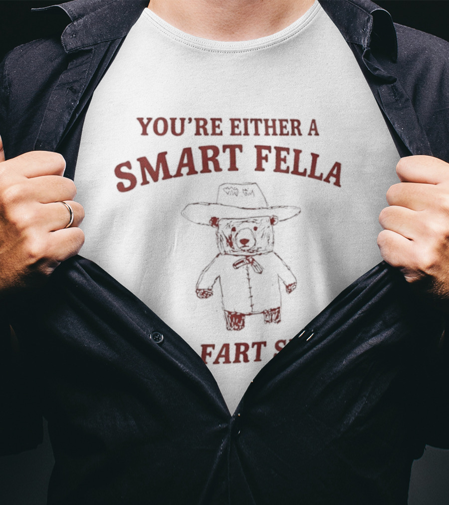 You're Either A Smart Fella Or A Fart Smella Cowboy Teddy Bear T-Shirt