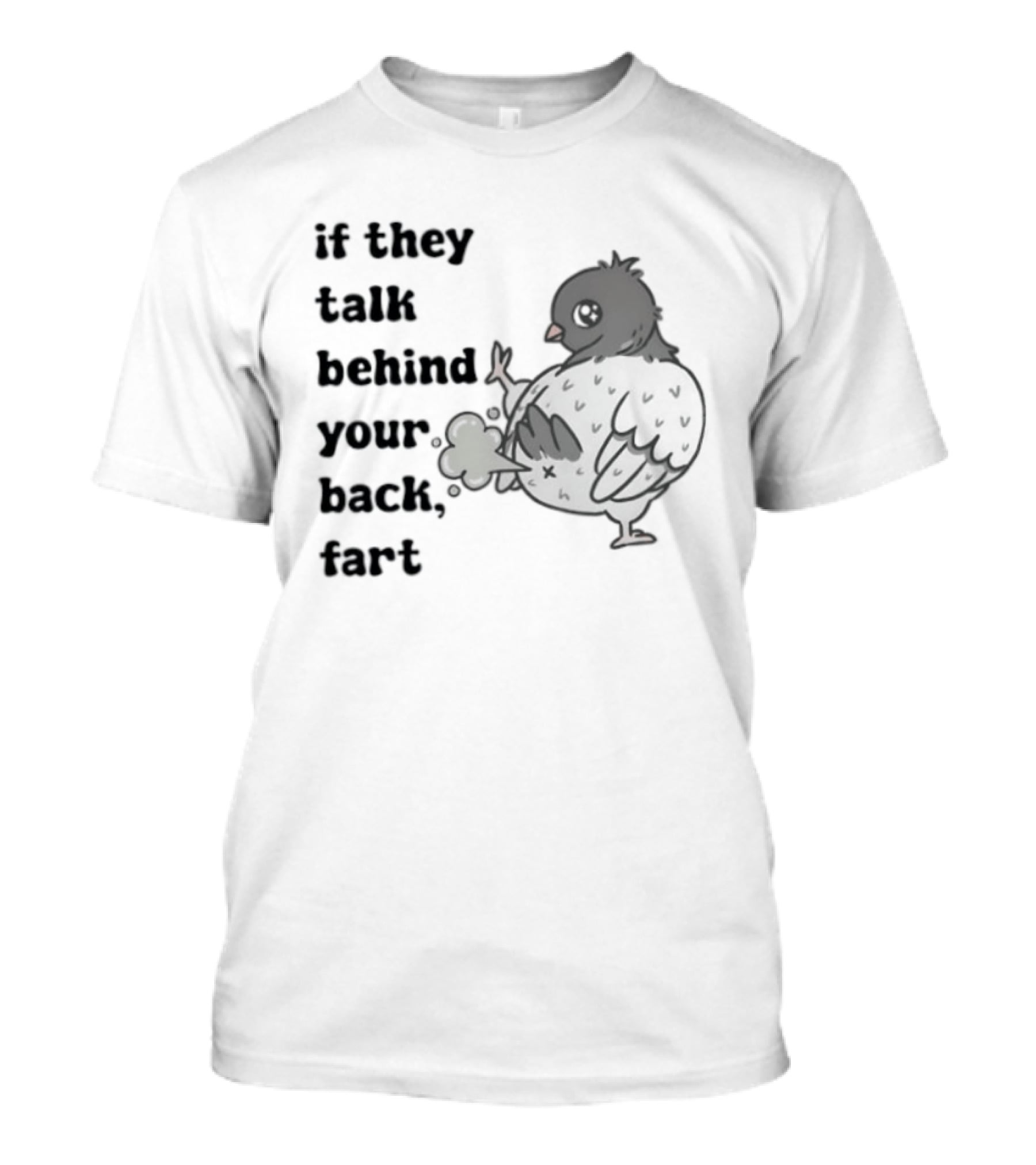 Bird Humor If They Talk Behind Your Back Fart T-Shirt