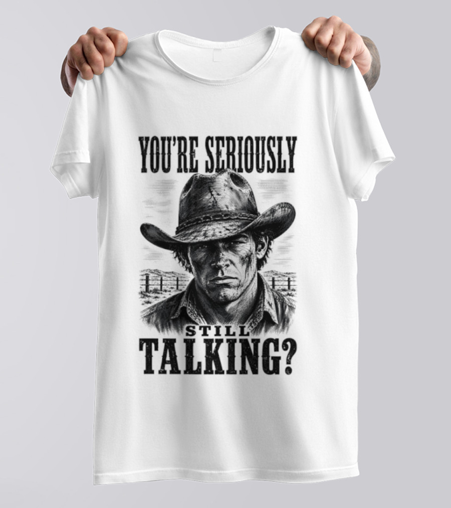 You're Seriously Talking Cowboy? T-Shirt