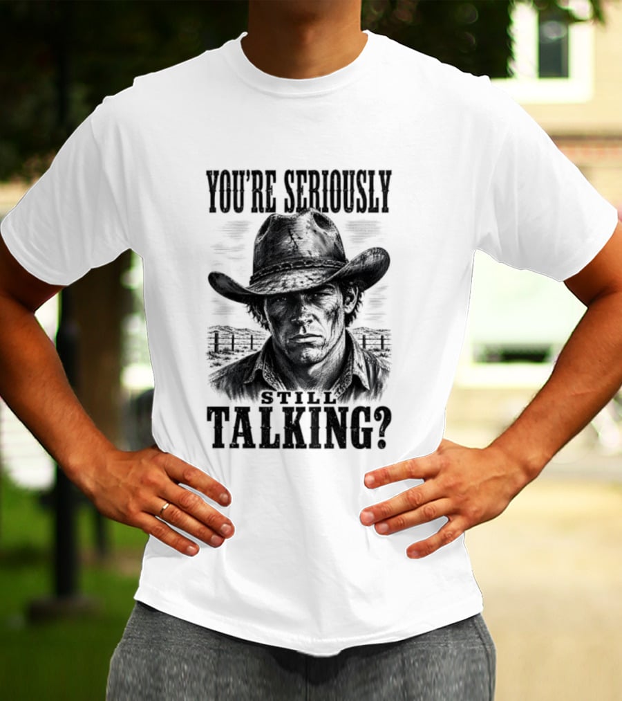 You're Seriously Talking Cowboy? T-Shirt