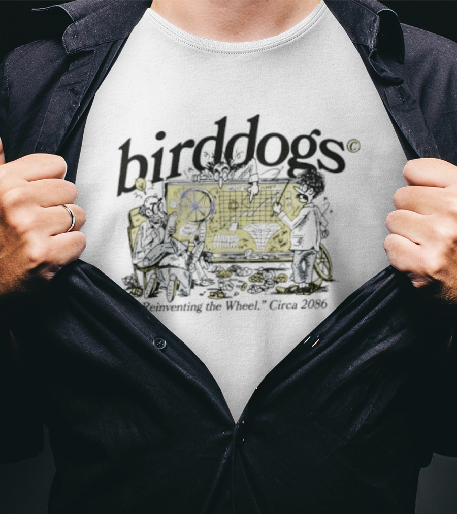 Birddogs Reinventing The Wheel Circa 2086 T-Shirt