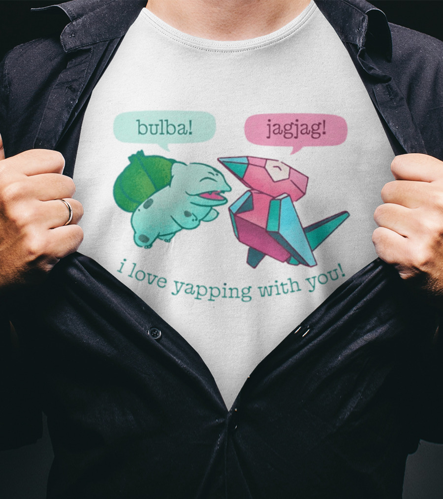 Bulba Jagjag I Love Yapping With You Bulbasaur And Porygon Conversation T-Shirt