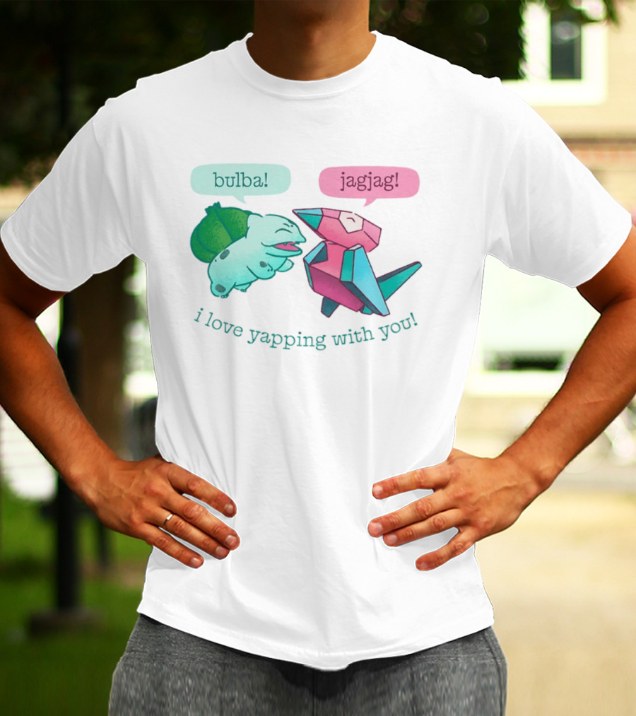 Bulba Jagjag I Love Yapping With You Bulbasaur And Porygon Conversation T-Shirt