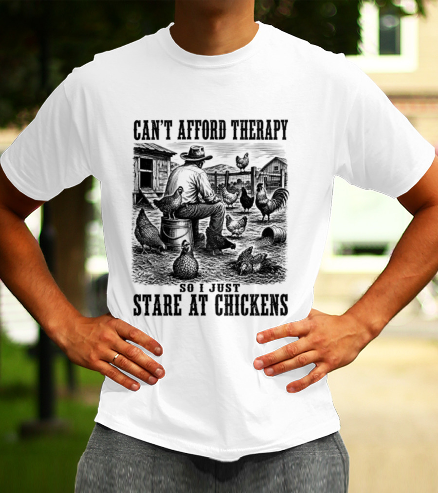 Can't Afford Therapy So I Just Stare At Chickens Cowboy T-Shirt