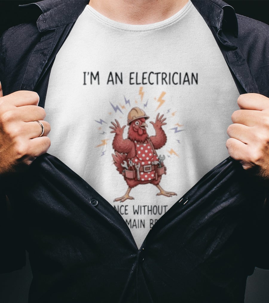 I'm An Electrician Chicken If I Dance Without Music Shut The Main Breaker Off Rooster T-Shirt