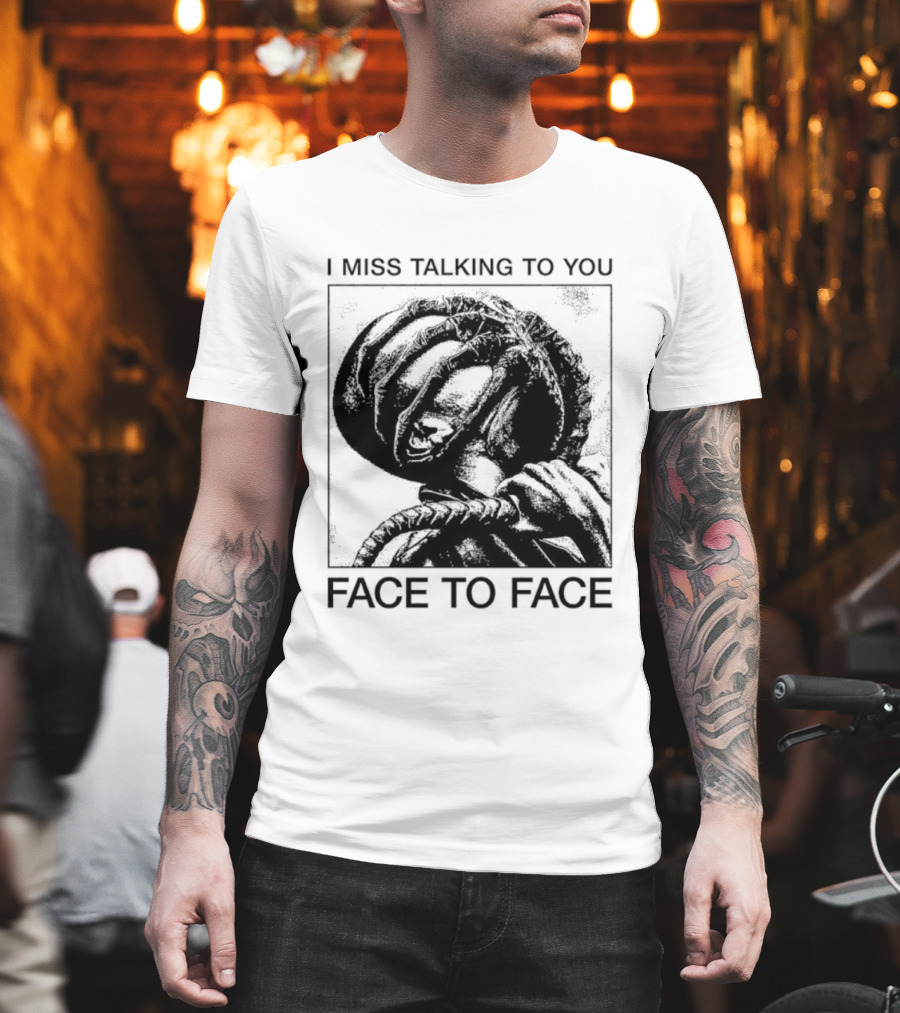 I Miss Talking To You Face To Face Alien T-Shirt