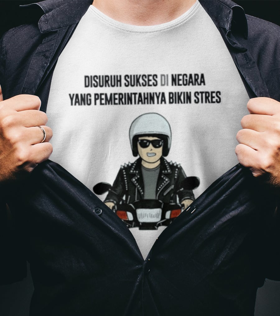Disuruh Sukses Di Negara Yang Pemerintahnya Bikin Stres Biker T-Shirt