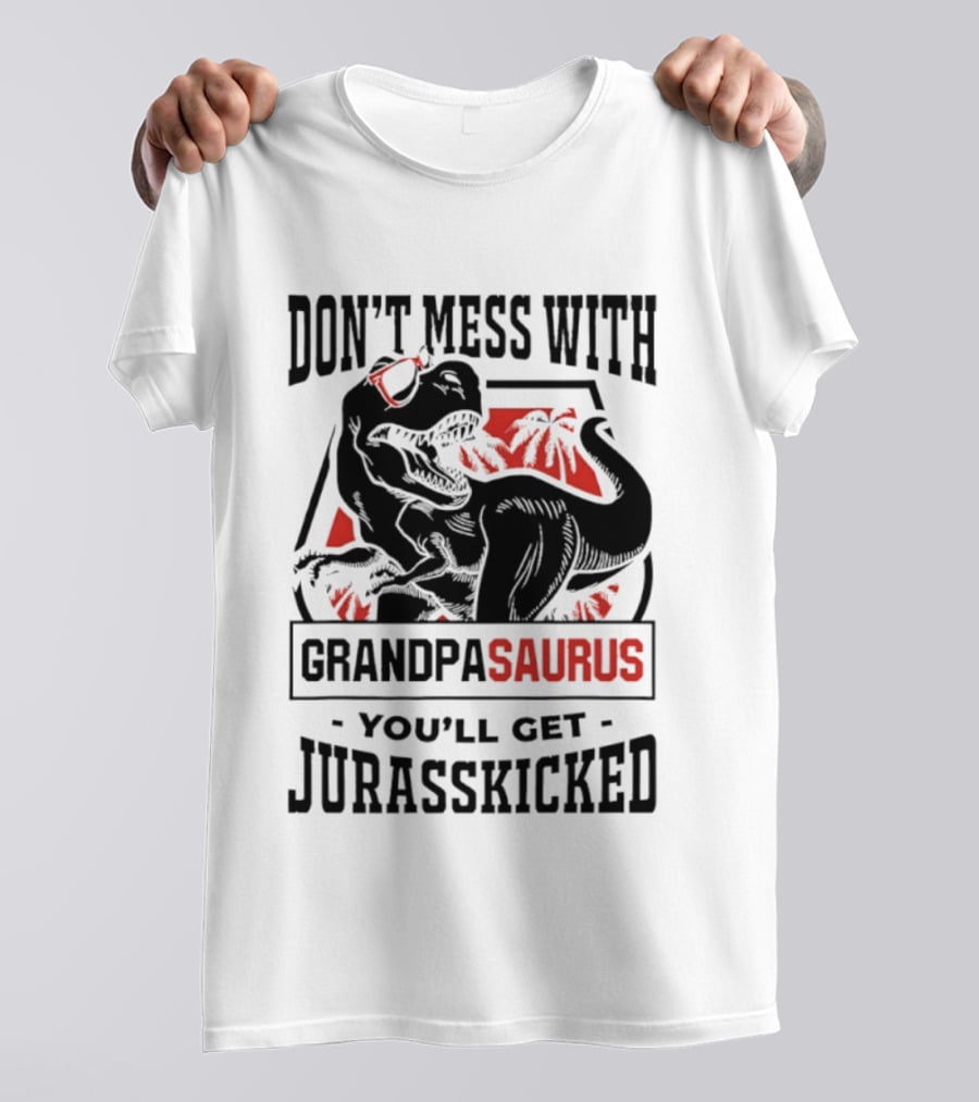 Don't Mess With Grandpasaurus You'll Get Jurasskicked Dinosaur Humor T-Shirt