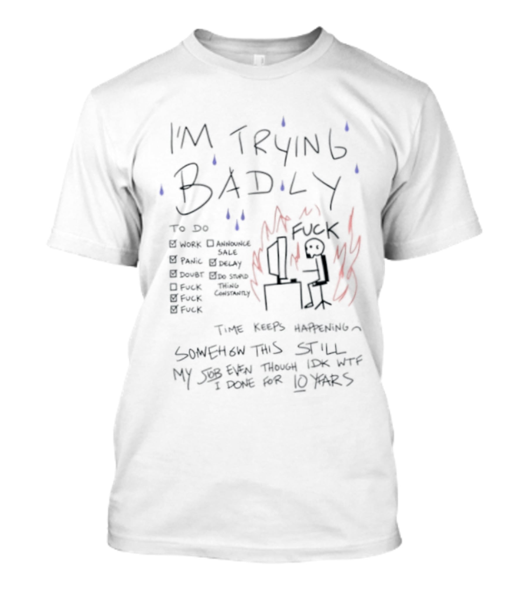 I'm Trying Badly Work Panic Doubt F*ck Time Keeps Happening Life Becomes Chaos T-Shirt