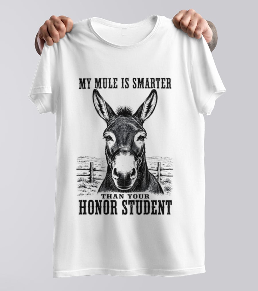 My Mule Is Smarter Than Your Honor Student Donkey T-Shirt