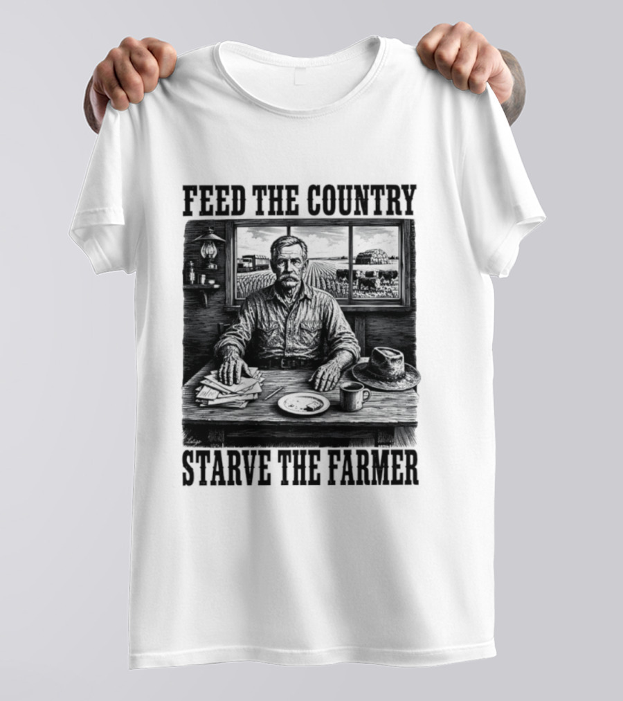 Feed The Country Starve The Farmer Agriculture Farmer In Cabin With Fields And Hat T-Shirt