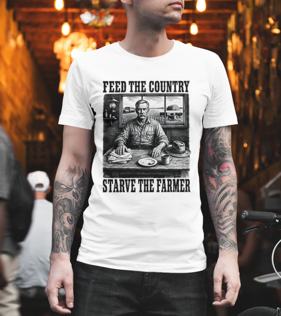 Feed The Country Starve The Farmer Agriculture Farmer In Cabin With Fields And Hat T-Shirt