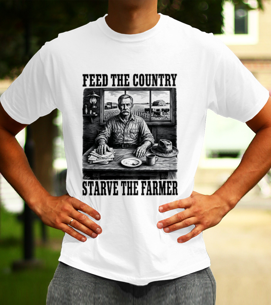 Feed The Country Starve The Farmer Agriculture Farmer In Cabin With Fields And Hat T-Shirt