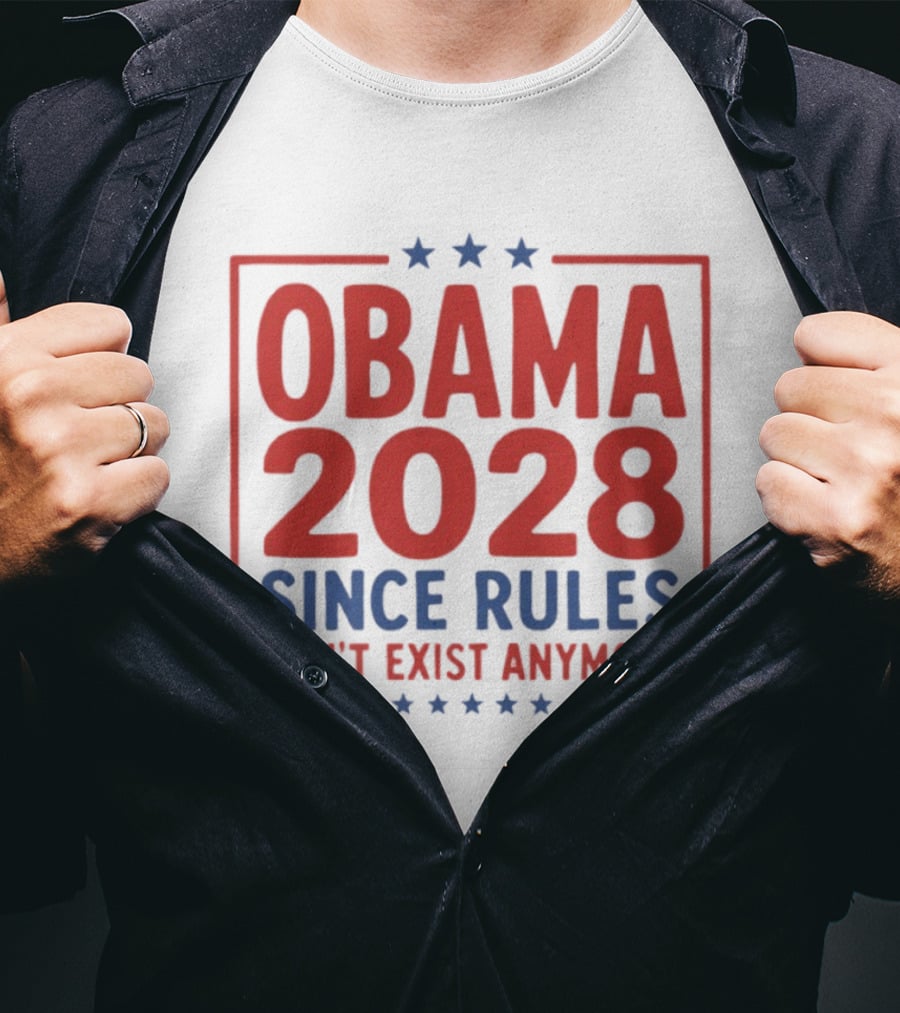 Obama 2028 Since Rules Don't Exist Anymore Stars T-Shirt