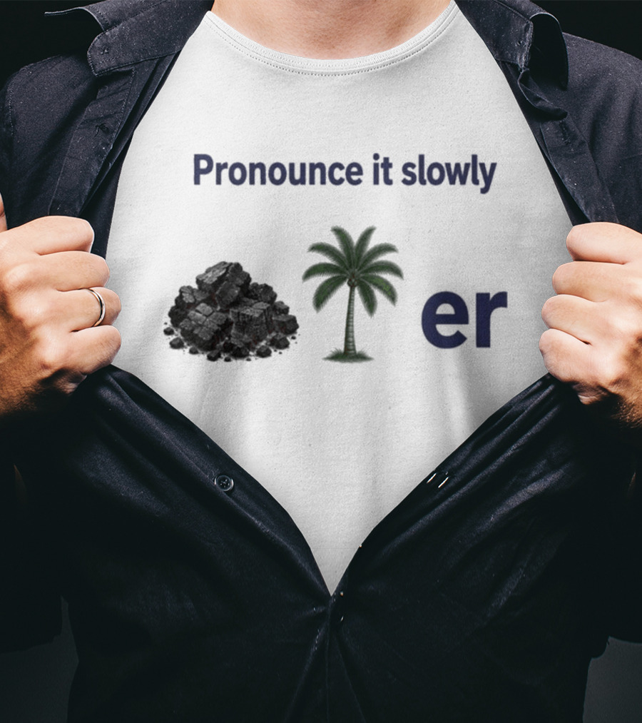 Pronounce It Slowly Coal Palm Er Cole Palmer T-Shirt