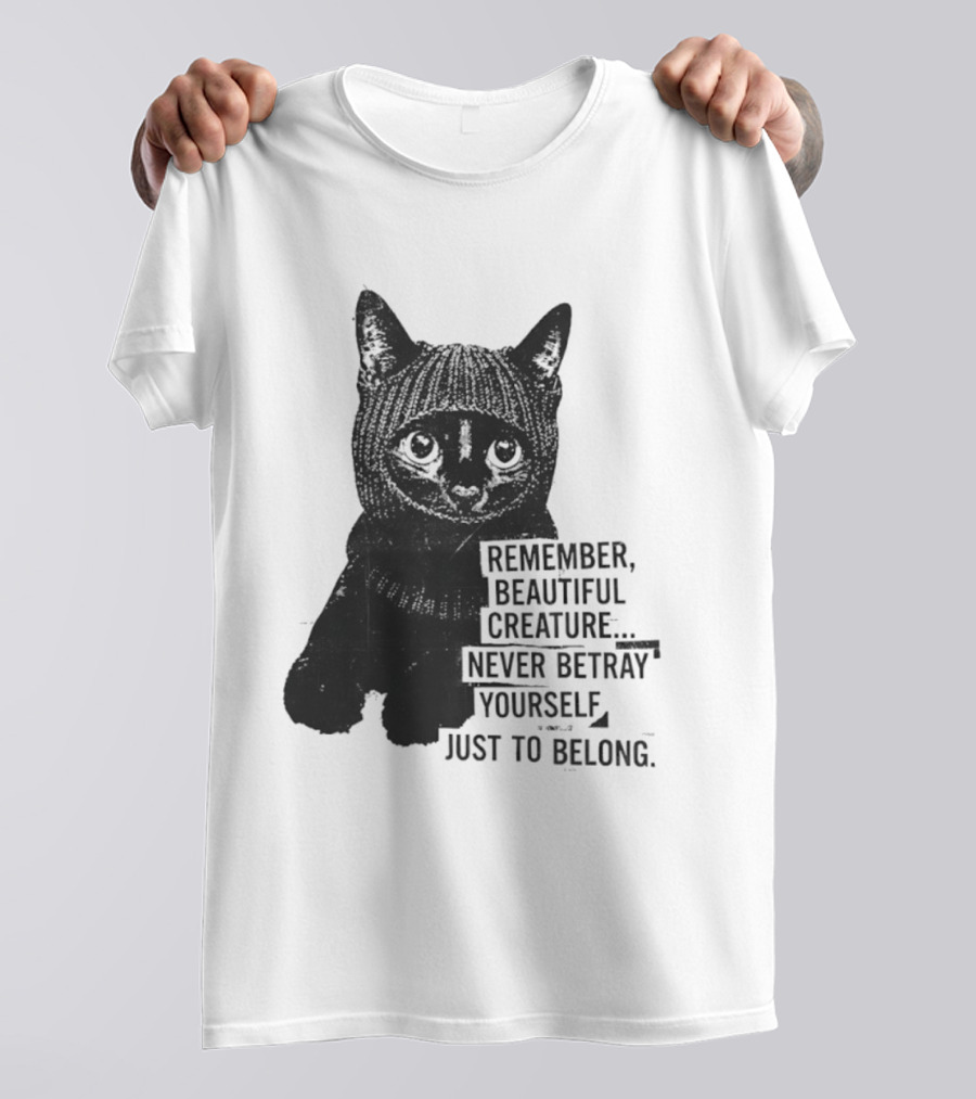 Remember Beautiful Creature Never Betray Yourself Just To Belong Cat T-Shirt