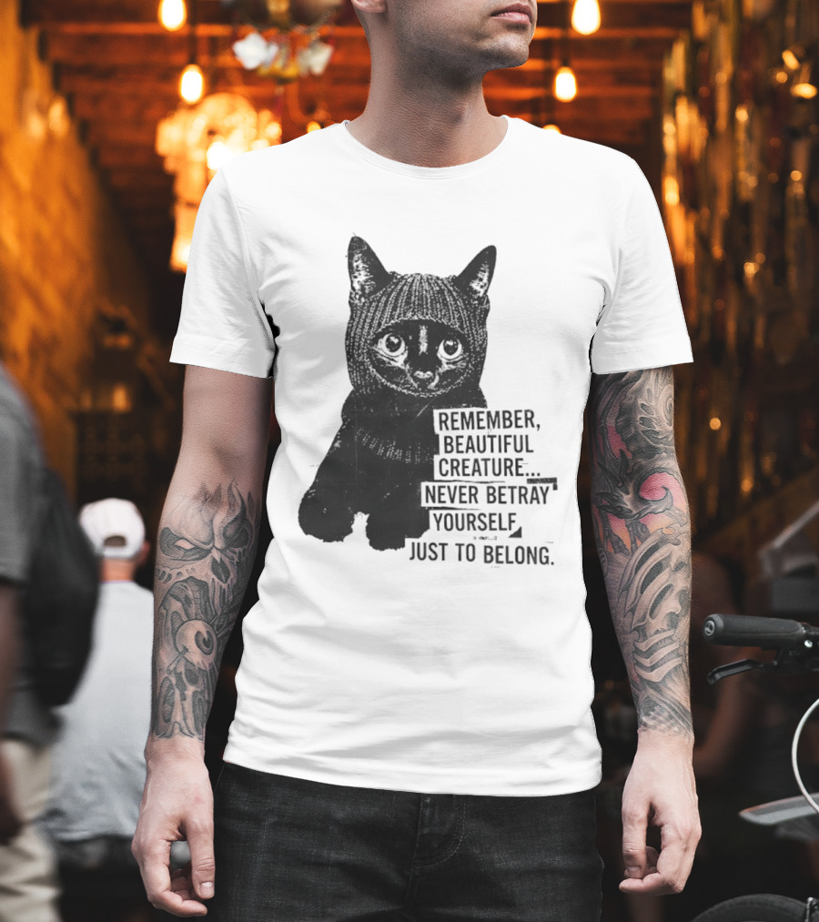 Remember Beautiful Creature Never Betray Yourself Just To Belong Cat T-Shirt