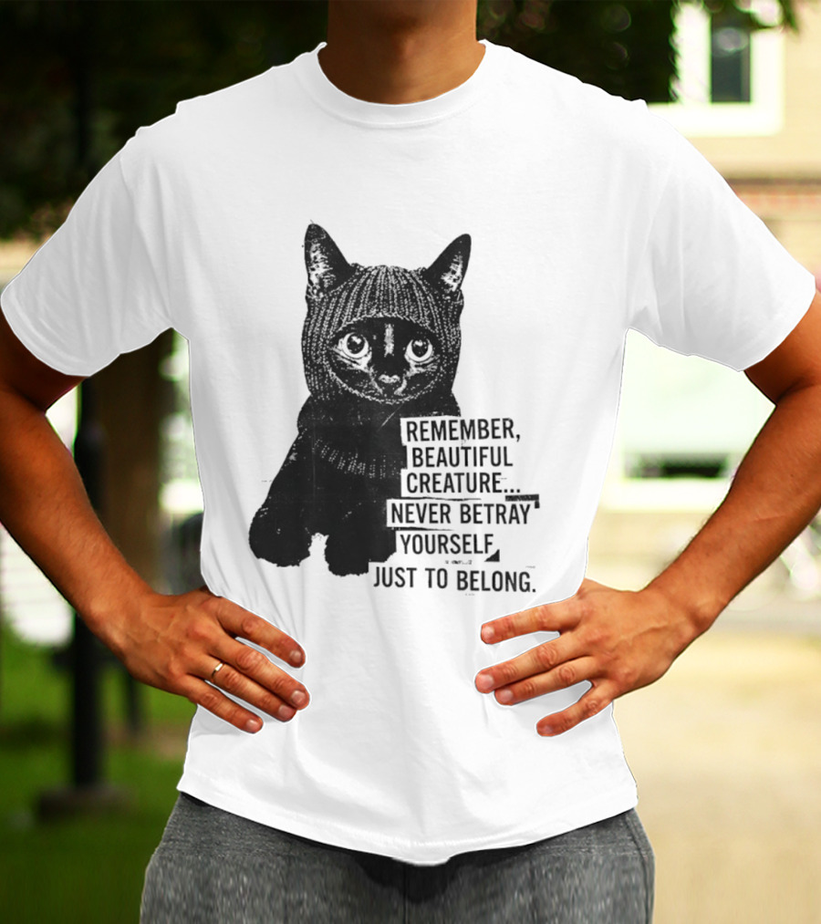 Remember Beautiful Creature Never Betray Yourself Just To Belong Cat T-Shirt