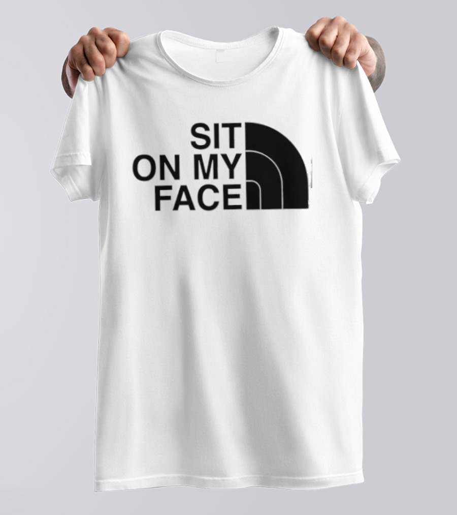 Sit On My Face The North Face T-Shirt