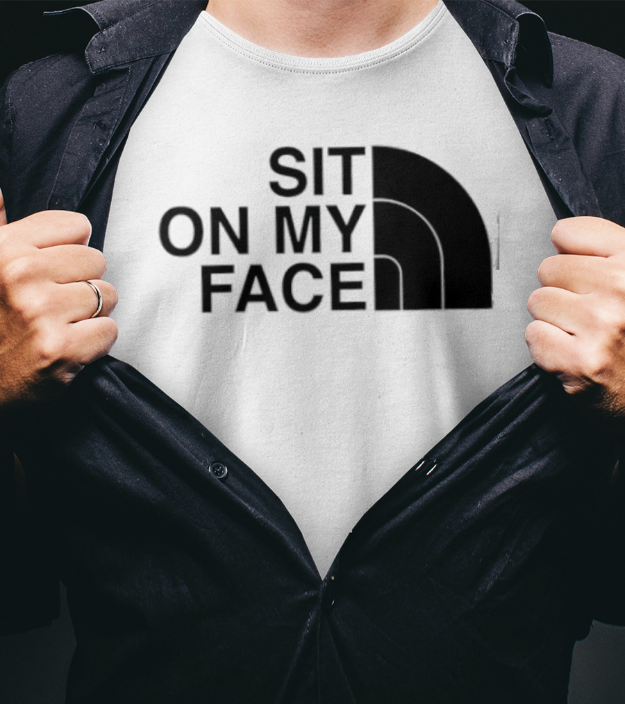 Sit On My Face The North Face T-Shirt