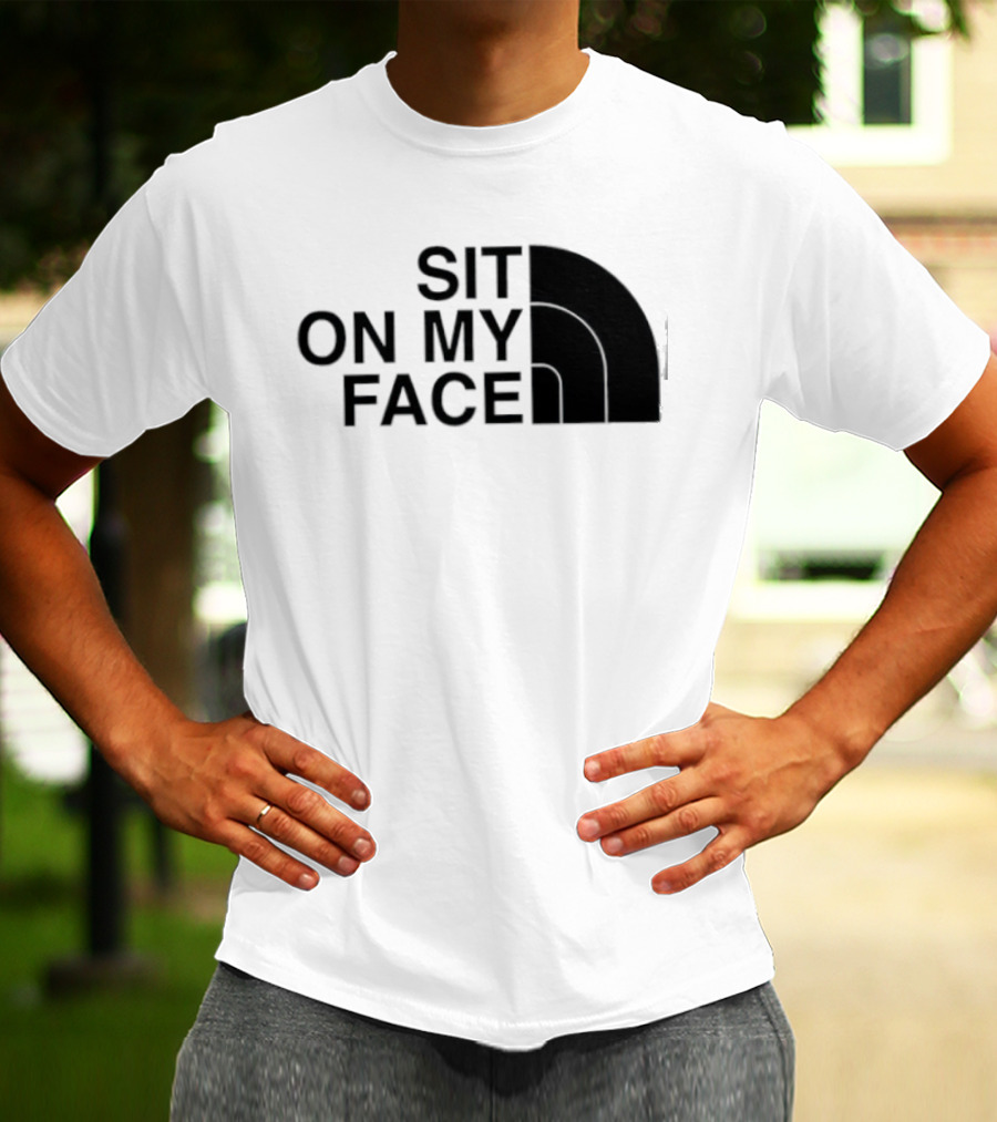 Sit On My Face The North Face T-Shirt
