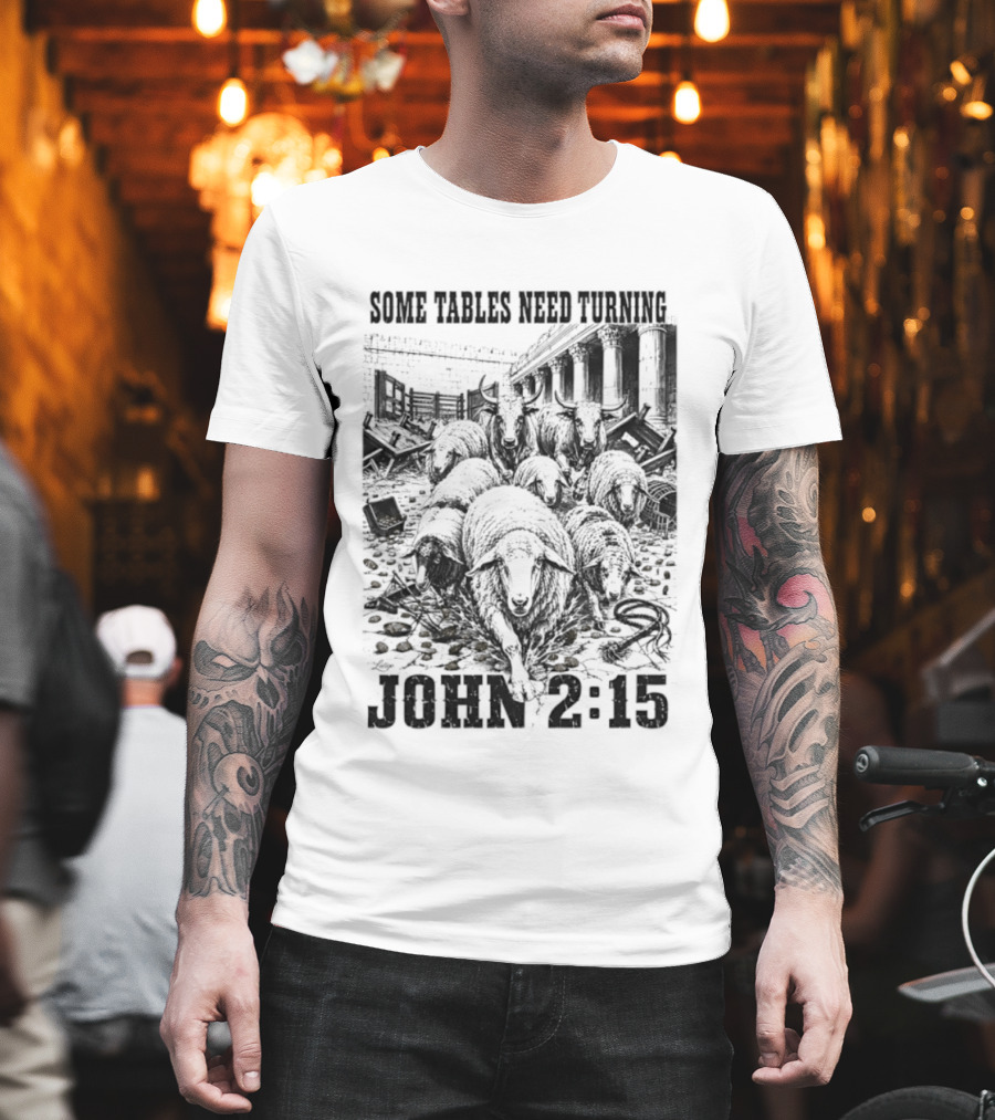 Some Tables Need Turning John 2:15 Biblical Verse Sheep T-Shirt