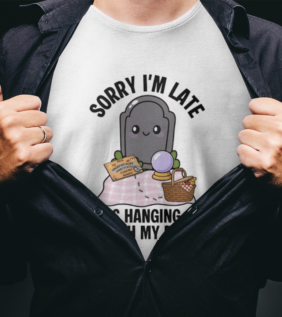Sorry I'm Late I Was Hanging Out With My Dad Cute Ghost And Tombstone Picnic T-Shirt
